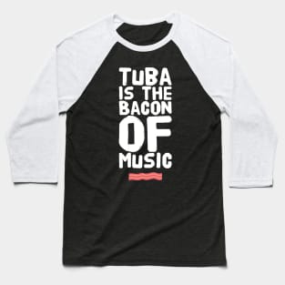 Tuba is the bacon of music Baseball T-Shirt